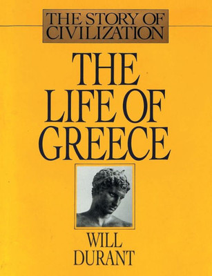 The Life Of Greece : The Story Of Civilization