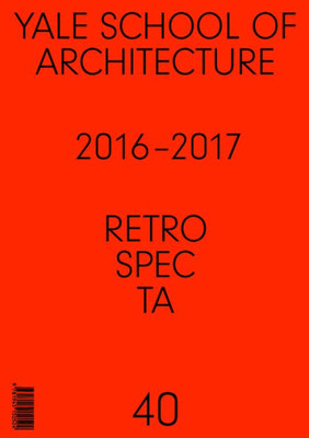 Retropecta #40 : Yale School Of Architectue 2016 - 17