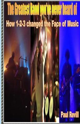 The Greatest Band You'Ve Never Heard Of : How 1-2-3 Changed The Face Of Music