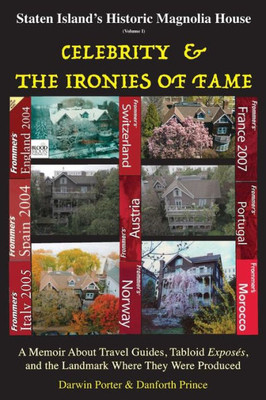 Staten Island'S Historic Magnolia House : Celebrity & The Ironies Of Fame: A Memoir About Travel Guides, Tabloid Exposes, And The Landmark Where They Were Produced