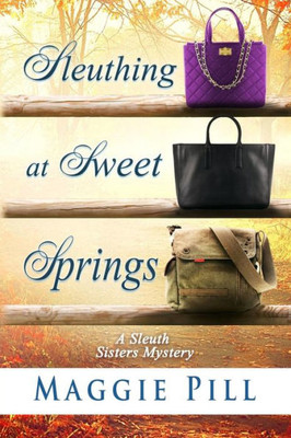 Sleuthing At Sweet Springs : A Sleuth Sisters Mystery