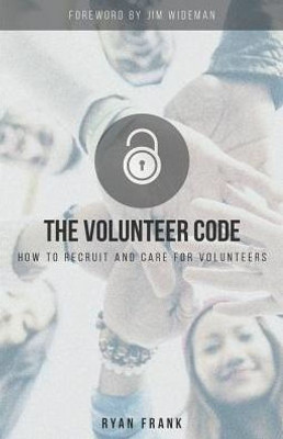 The Volunteer Code : How To Recruit And Care For Volunteers