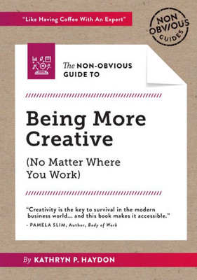 The Non-Obvious Guide To Being More Creative