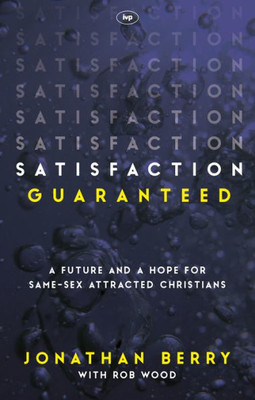 Satisfaction Guaranteed : A Future And A Hope For Same-Sex Attracted Christians