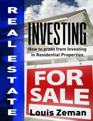 Real Estate Investing : How To Profit From Investing In Residential Properties