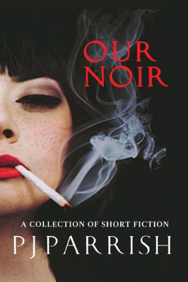 Our Noir : A Collection Of Short Stories And A Novella