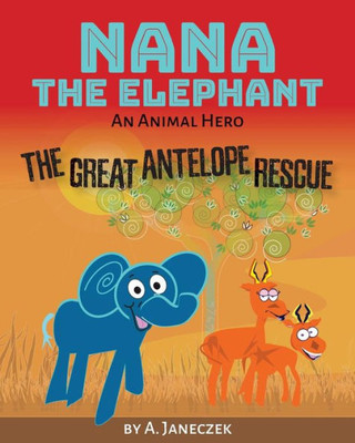 Nana The Elephant (Print) : The Great Antelope Rescue