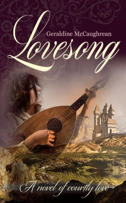 Lovesong : A Novel Of Courtly Love