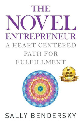 The Novel Entrepreneur : A Heart-Centered Path For Fulfillment