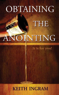 Obtaining The Anointing : It Is For You!