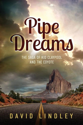 Pipe Dreams : The Saga Of Kid Claypool And The Coyote