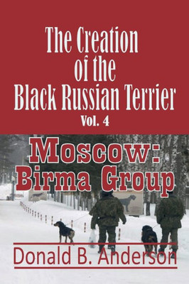 The Creation Of The Black Russian Terrier: Moscow: Birma Group