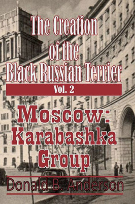 The Creation Of The Black Russian Terrier: Moscow Karabashka Group