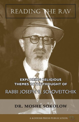 Reading The Rav : Exploring Religious Themes In The Thought Of Rabbi Joseph B. Soloveitchik