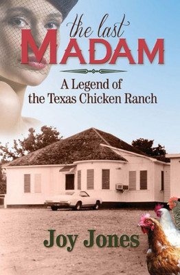 The Last Madam : A Legend Of The Texas Chicken Ranch