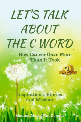 Let'S Talk About The C Word : How Cancer Gave More Than It Took