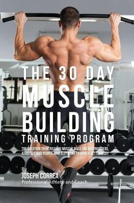 The 30 Day Muscle Building Training Program