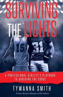 Surviving The Lights : A Professional Athlete'S Playbook To Avoiding The Curse