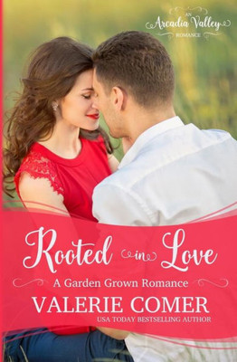 Rooted In Love : Garden Grown Romance Book Two