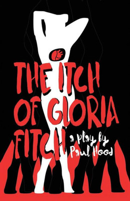 The Itch Of Gloria Fitch: A Play