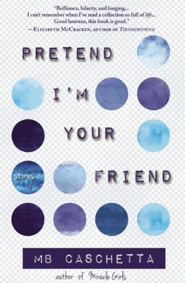 Pretend I'M Your Friend : Stories