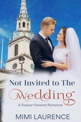 Not Invited To The Wedding: A Forward Forever Romance