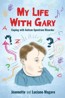 My Life With Gary : Coping With Autism Spectrum Disorder