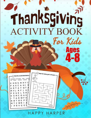 Thanksgiving Activity Book For Kids Ages 4-8 : A Fun Turkey Day Children'S Activity Workbook For Learning, Word Search, Mazes, Crosswords, Coloring Pages, Dot To Dot, Puzzles, Spot The Difference, Counting And More! (Kids Version - W/O Answer Sheets)