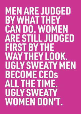 Ugly Sweaty Men Become Ceos All The Time. Ugly Sweaty Women Don'T