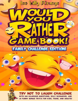 Would You Rather Game Book! Family Challenge Edition! : Try Not To Laugh Challenge With 200 Hilarious Questions, Silly Scenarios, And 50 Funny Bonus Trivia For Kids, Teens, And Adults!