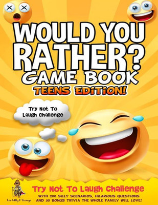 Would You Rather Game Book Teens Edition! : Try Not To Laugh Challenge With 200 Silly Scenarios, Hilarious Questions And 50 Bonus Trivia The Whole Family Will Love!
