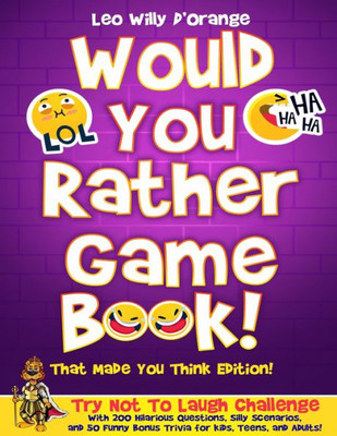 Would You Rather Game Book! That Made You Think Edition! : Try Not To Laugh Challenge With 200 Hilarious Questions, Silly Scenarios, And 50 Funny Bonus Trivia For Kids, Teens, And Adults!