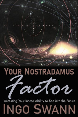 Your Nostradamus Factor : Accessing Your Innate Ability To See Into The Future
