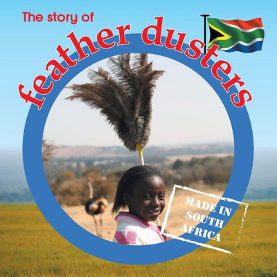 The Story Of Feather Dusters : Made In South Africa