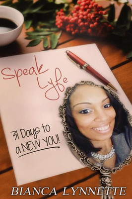 Speak Lyfe : 31 Days To A New You!