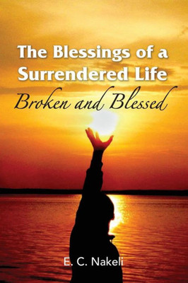 The Blessings Of A Surrendered Life : Broken And Blessed