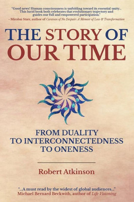 The Story Of Our Time : From Duality To Interconnectedness To Oneness