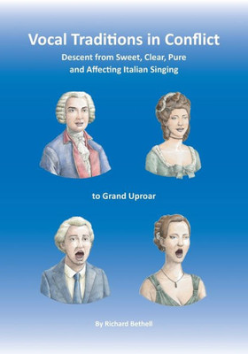 Vocal Traditions In Conflict : Descent From Sweet, Clear, Pure And Affecting Italian Singing To Grand Uproar