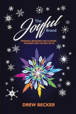The Joyful Brand : Personal Branding For Authors, Speakers And The Rest Of Us