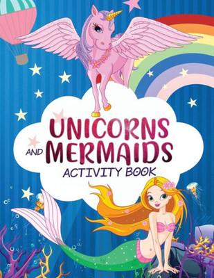 Unicorn And Mermaid Activity Book : A Cute And Fun Unicorns Mermaids Game Workbook Gift For Coloring, Learning, Word Search, Mazes, Crosswords, Dot To Dot, Spot The Difference And More For Kids Ages 4-8