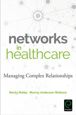 Networks In Healthcare : Managing Complex Relationships