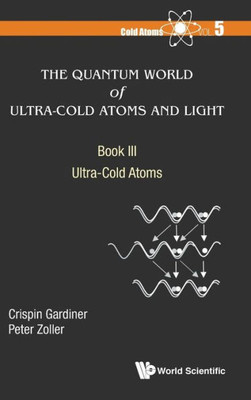The Quantum World Of Ultra-Cold Atoms And Light : Ultra-Cold Atoms