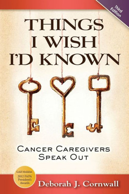Things I Wish I'D Known : Cancer Caregivers Speak Out - Third Edition