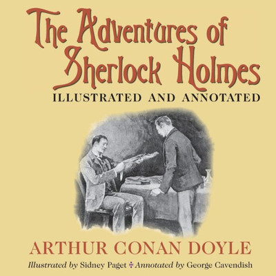 The Adventures Of Sherlock Holmes : Illustrated And Annotated