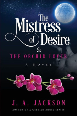 The Mistress Of Desire And The Orchid Lover Book I