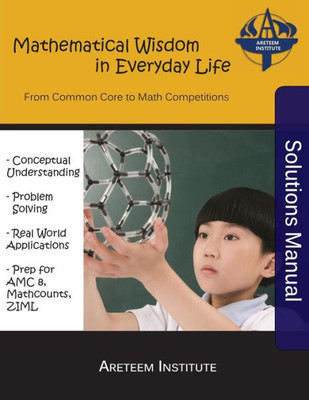 Mathematical Wisdom In Everyday Life Solutions Manual : From Common Core To Math Competitions