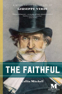 The Faithful : A Novel Based On The Life Of Giuseppe Verdi