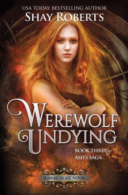 Werewolf Undying : A Heartblaze Novel (Ash'S Saga #3)