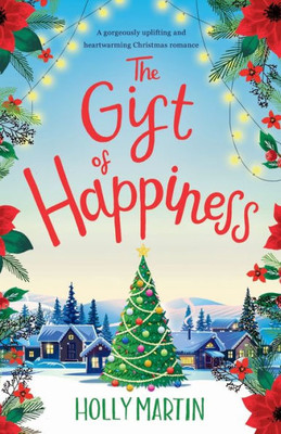 The Gift Of Happiness: A Gorgeously Uplifting And Heartwarming Christmas Romance