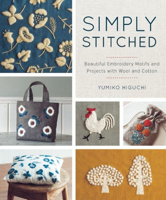 Simply Stitched : Beautiful Embroidery Motifs And Projects With Wool And Cotton
